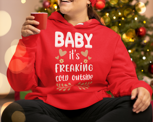 Baby It's Freaking Cold || Hoodie